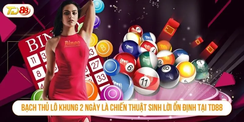 Bạch Thủ Lô Khung 2 Ngày Là Chiến Thuật Sinh Lời Ổn Định Tại TD88 Bạch thủ lô khung 2 ngày