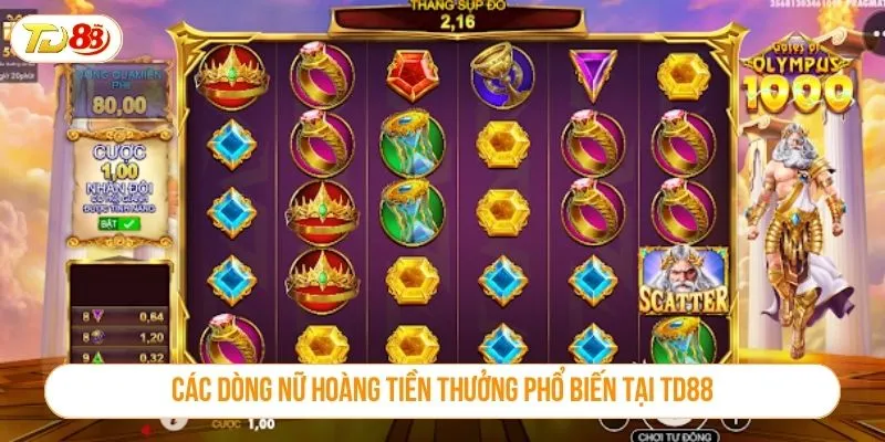 Các dòng nữ hoàng tiền thưởng phổ biến tại TD88
