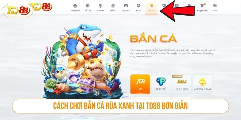Khám Phá Game Bắn Cá Rùa Xanh Đầy Kịch Tính Tại TD88 Cách chơi bắn cá rùa xanh tại TD88 đơn giản