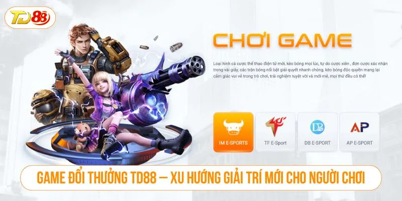 Game Đổi Thưởng TD88 – Vừa Chơi Vừa Nhận Tiền Thật Game đổi thưởng TD88 – Xu hướng giải trí mới cho người chơi