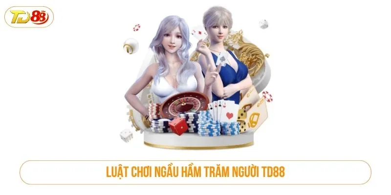 Luật chơi ngầu hầm trăm người TD88
