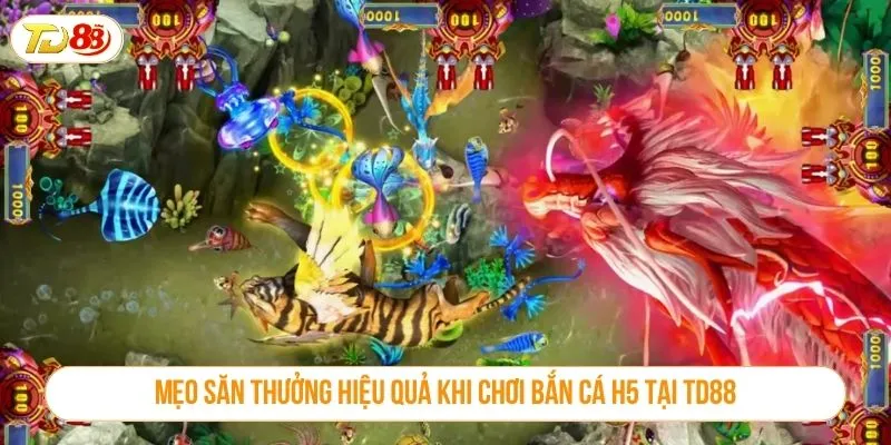 Mẹo săn thưởng hiệu quả khi chơi bắn cá H5 tại TD88