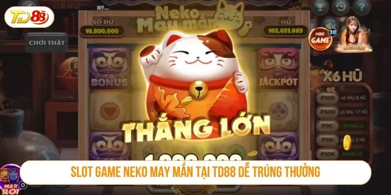 Khám Phá Slot Game Neko May Mắn Với Tính Năng Nổ Hũ Đỉnh Cao Slot game neko may mắn tại TD88 dễ trúng thưởng